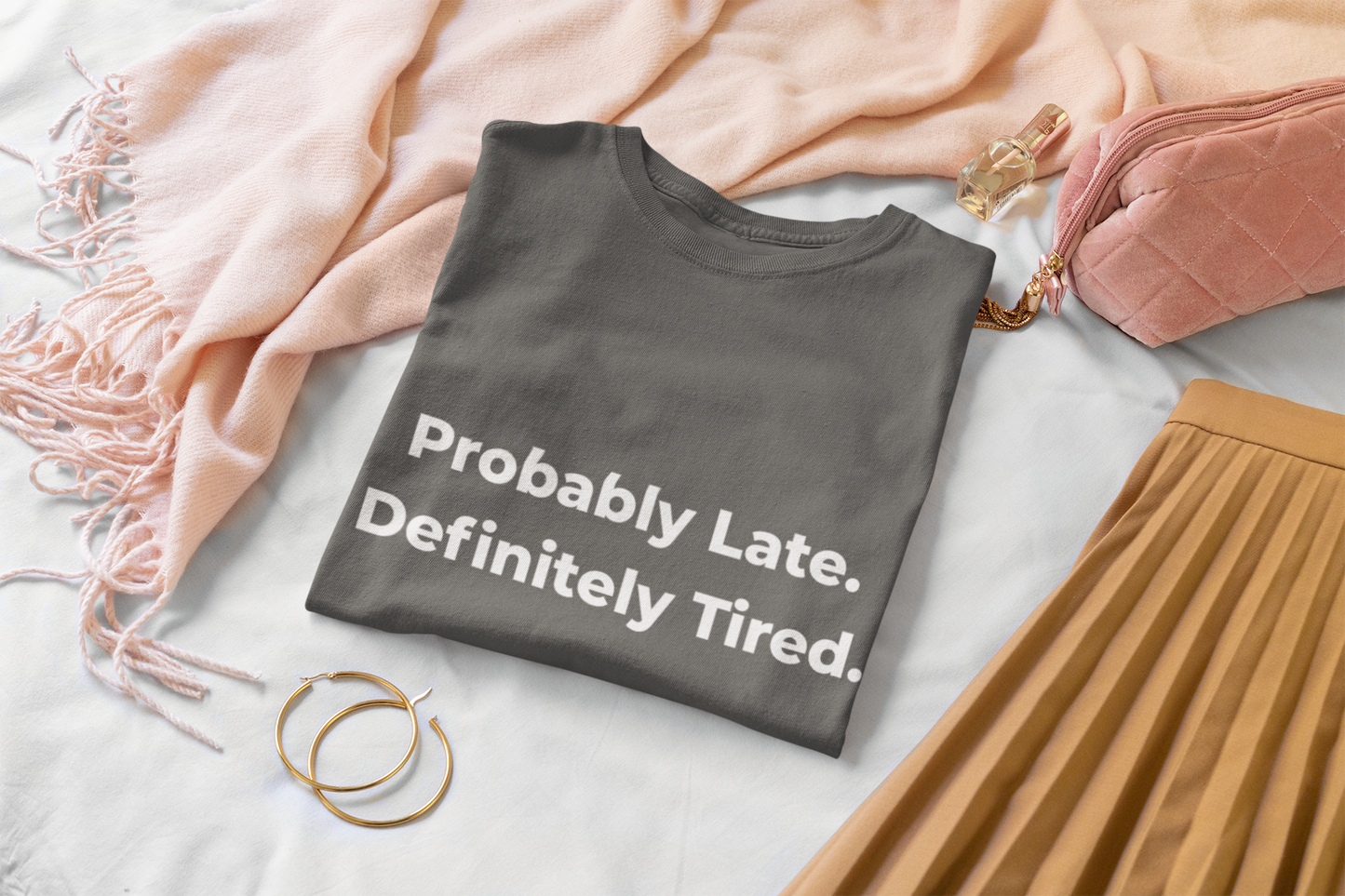 Probably Late, Definitely Tired T-Shirt