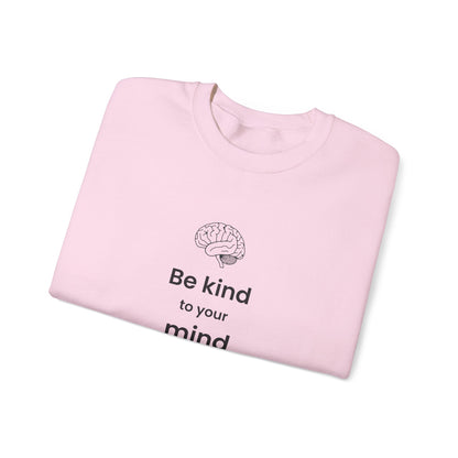 Be Kind to Your Mind Crewneck Sweatshirt — Mental Health Awareness Cozy Pullover