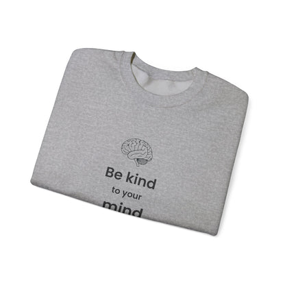 Be Kind to Your Mind Crewneck Sweatshirt — Mental Health Awareness Cozy Pullover