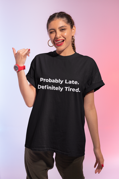 Probably Late, Definitely Tired T-Shirt